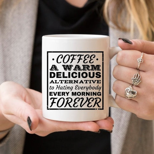 Funny Coffee Mug - "Coffee: A Warm Alternative To Hating Everybody" - 11oz Ceramic