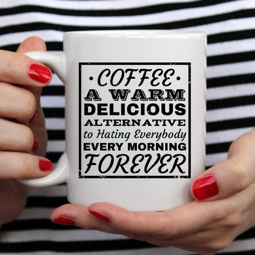 Funny Coffee Mug - "Coffee: A Warm Alternative To Hating Everybody" - 11oz Ceramic