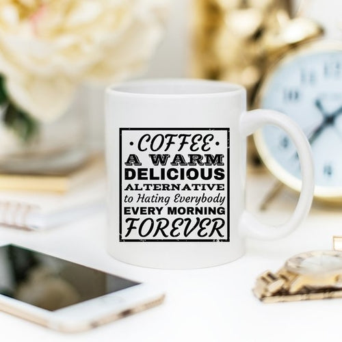 Funny Coffee Mug - "Coffee: A Warm Alternative To Hating Everybody" - 11oz Ceramic